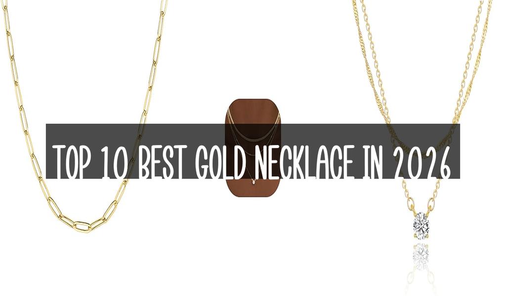 Top 10 Best Gold Necklace in 2026