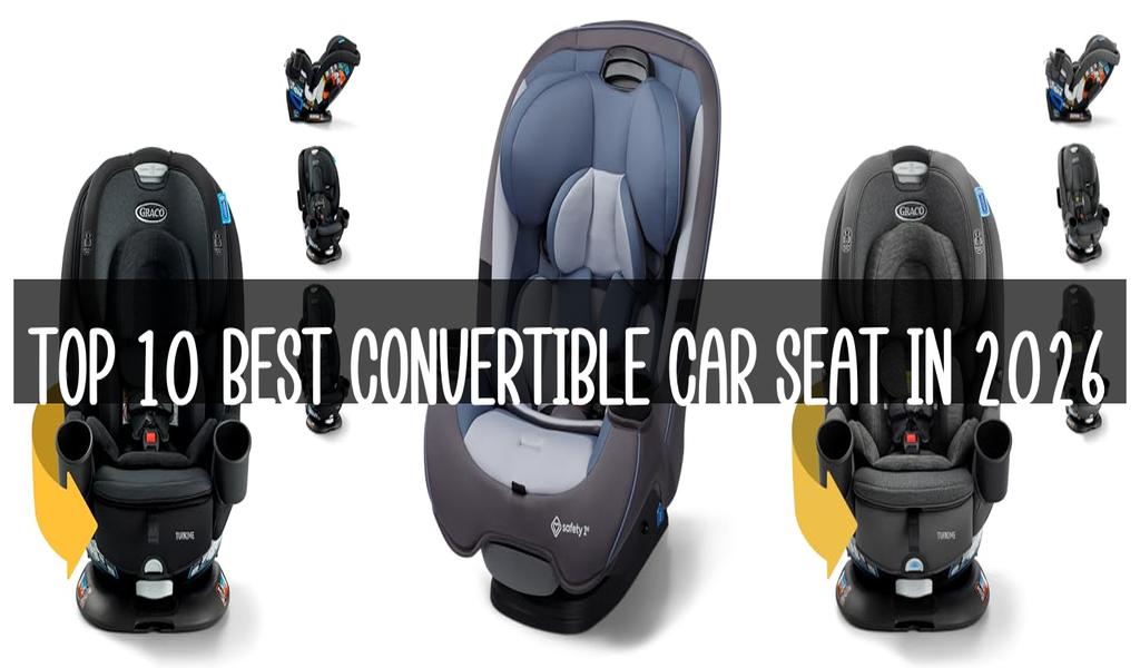 Top 10 Best Convertible Car Seat in 2026